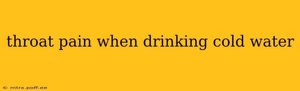 throat pain when drinking cold water