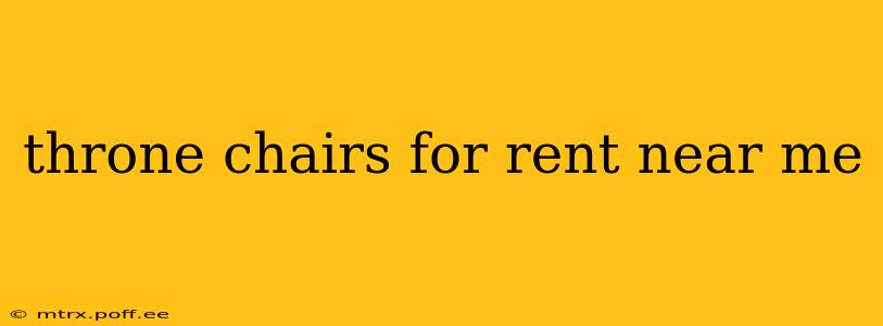 throne chairs for rent near me