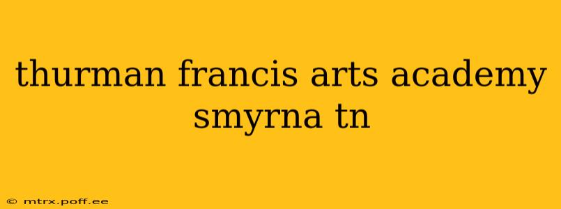 thurman francis arts academy smyrna tn