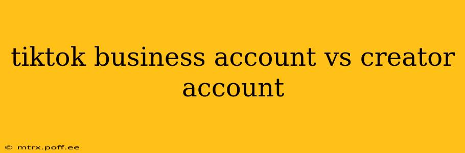 tiktok business account vs creator account