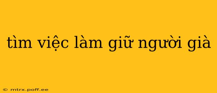tìm việc làm giữ người già
