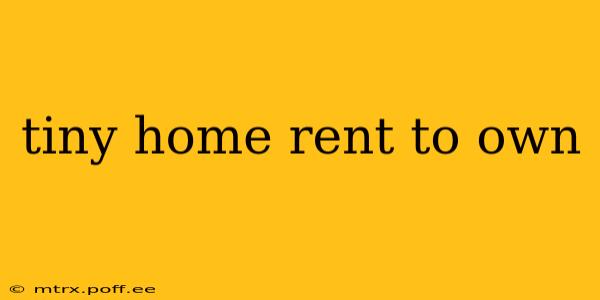 tiny home rent to own