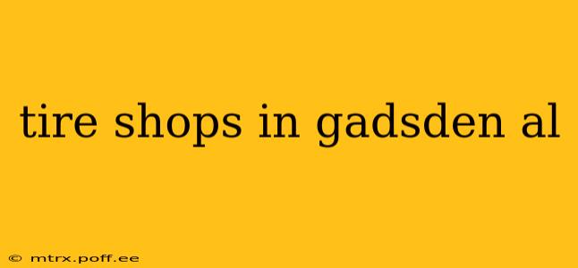 tire shops in gadsden al