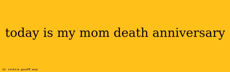 today is my mom death anniversary
