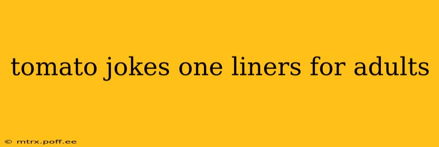 tomato jokes one liners for adults
