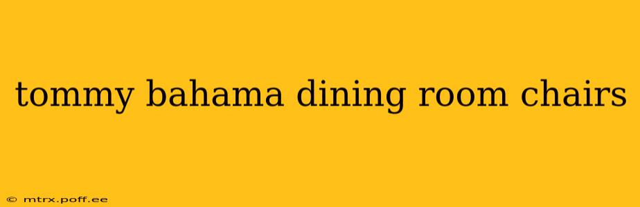 tommy bahama dining room chairs