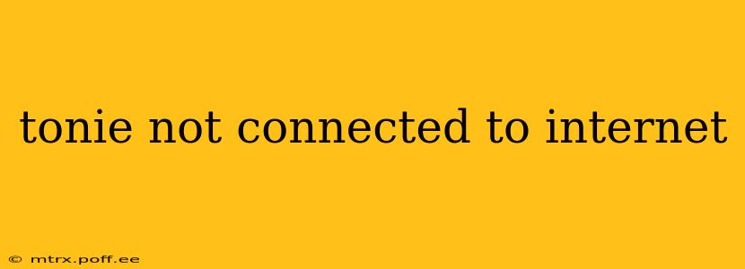 tonie not connected to internet