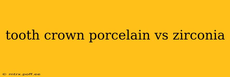 tooth crown porcelain vs zirconia
