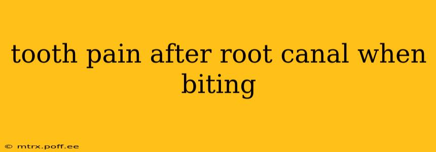 tooth pain after root canal when biting