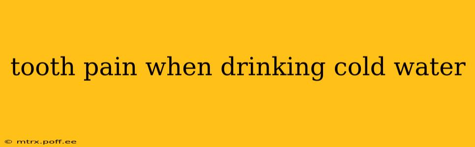 tooth pain when drinking cold water