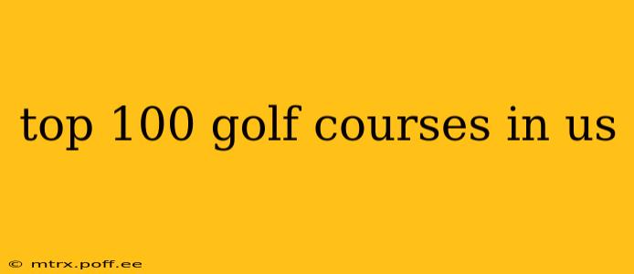 top 100 golf courses in us