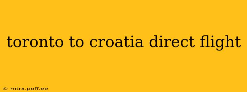 toronto to croatia direct flight