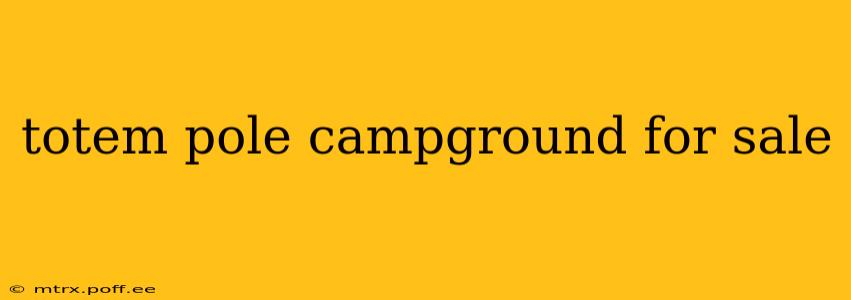 totem pole campground for sale