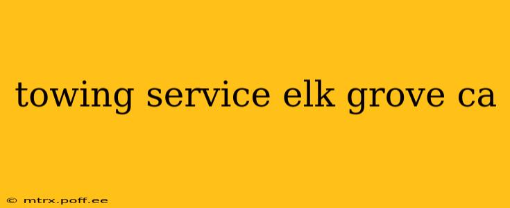 towing service elk grove ca
