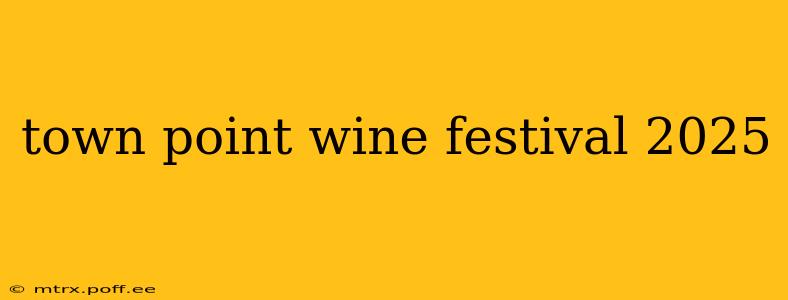 town point wine festival 2025
