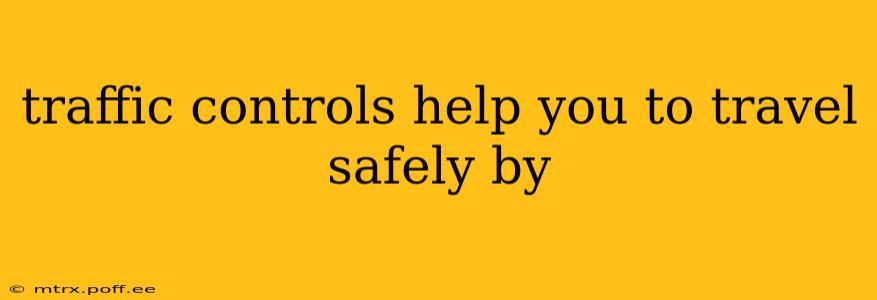traffic controls help you to travel safely by