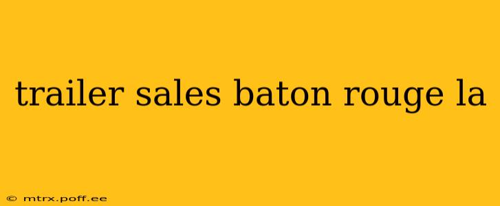 trailer sales baton rouge la