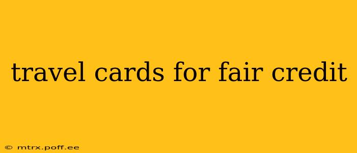 travel cards for fair credit