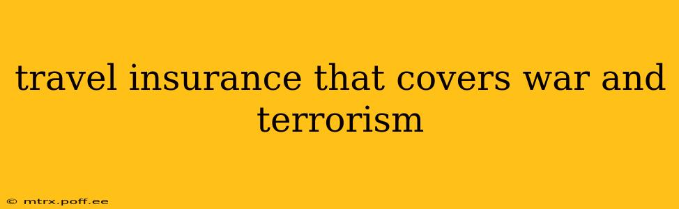 travel insurance that covers war and terrorism