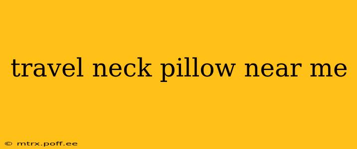 travel neck pillow near me