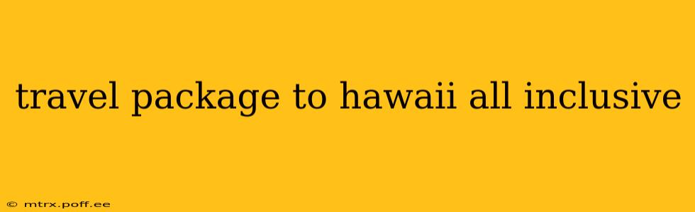 travel package to hawaii all inclusive