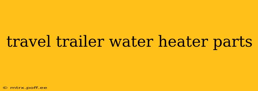 travel trailer water heater parts