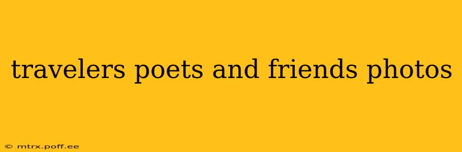 travelers poets and friends photos