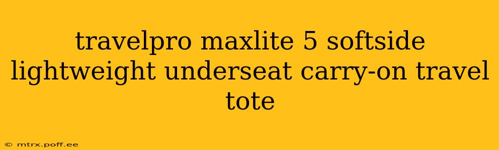 travelpro maxlite 5 softside lightweight underseat carry-on travel tote