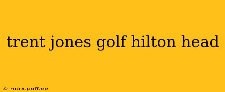 trent jones golf hilton head