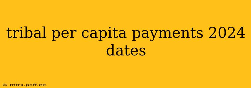 tribal per capita payments 2024 dates