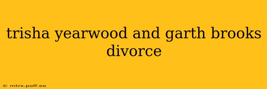 trisha yearwood and garth brooks divorce