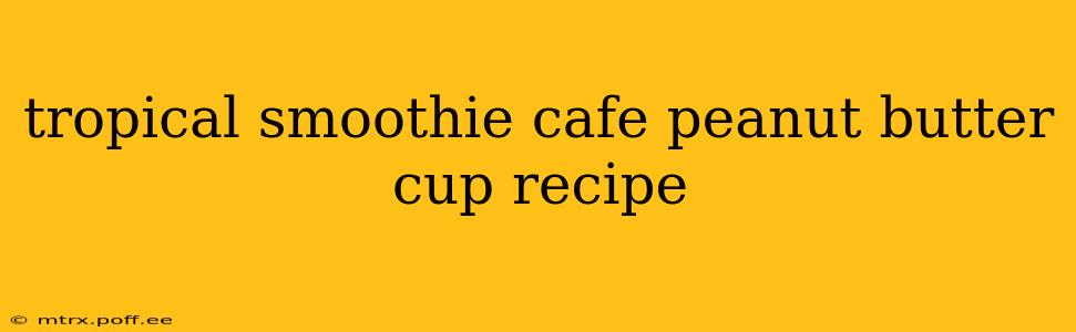 tropical smoothie cafe peanut butter cup recipe