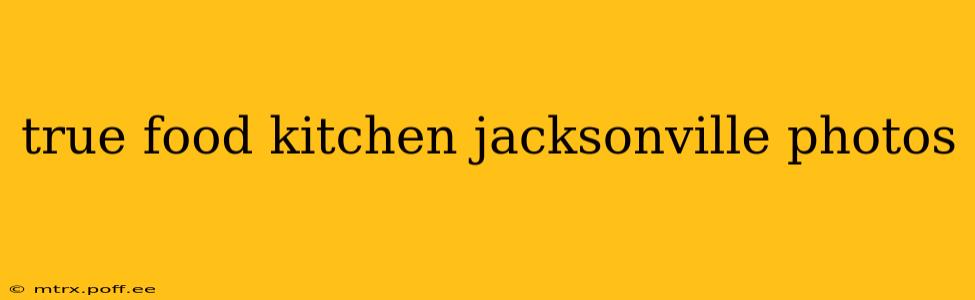 true food kitchen jacksonville photos
