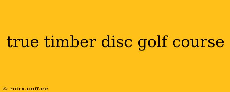 true timber disc golf course