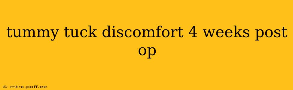 tummy tuck discomfort 4 weeks post op