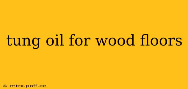 tung oil for wood floors