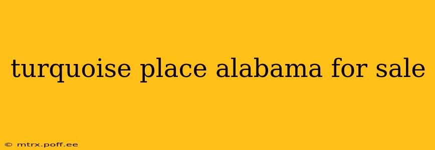 turquoise place alabama for sale