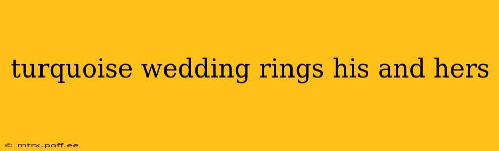turquoise wedding rings his and hers