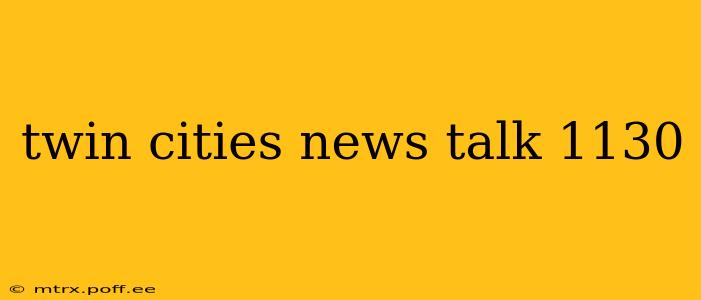 twin cities news talk 1130