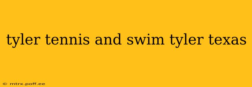 tyler tennis and swim tyler texas