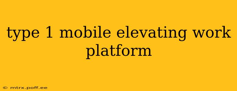 type 1 mobile elevating work platform