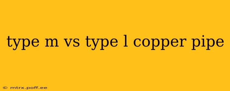 type m vs type l copper pipe