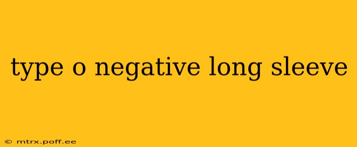 type o negative long sleeve