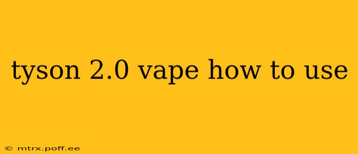 tyson 2.0 vape how to use