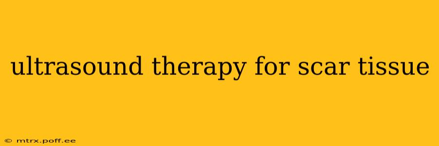 ultrasound therapy for scar tissue