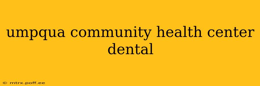 umpqua community health center dental