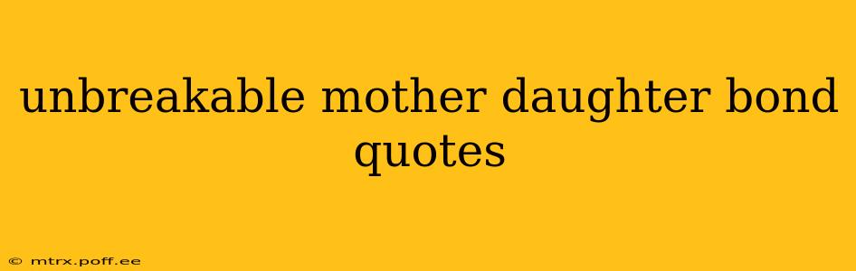 unbreakable mother daughter bond quotes