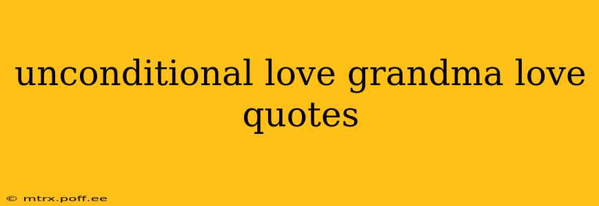unconditional love grandma love quotes