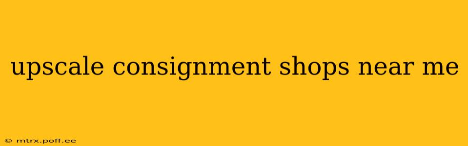 upscale consignment shops near me