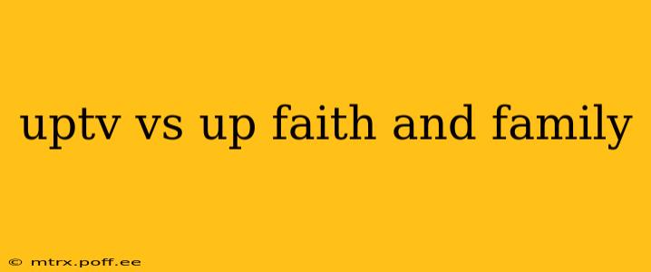uptv vs up faith and family